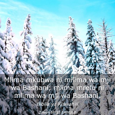 Picture 03 - Zaburi 68:15 SWHULB - Mlima mkubwa ni milima wa mji wa Bashani; mlima - Bible Verse Picture