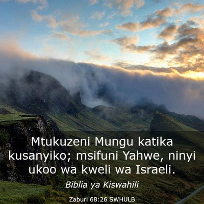 Picture 03 - Zaburi 68:26 SWHULB - Mtukuzeni Mungu katika kusanyiko; msifuni Yahwe, - Bible Verse Picture