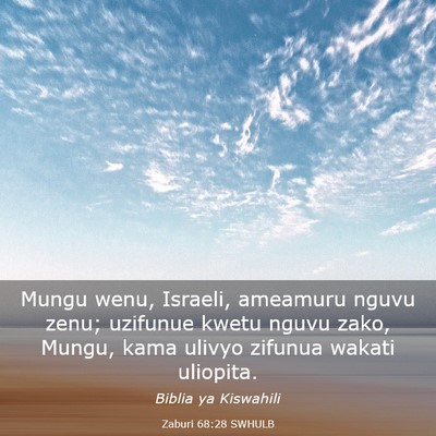 Picture 03 - Zaburi 68:28 SWHULB - Mungu wenu, Israeli, ameamuru nguvu zenu; - Bible Verse Picture