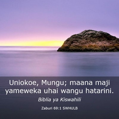 Picture 03 - Zaburi 69:1 SWHULB - Uniokoe, Mungu; maana maji yameweka uhai wangu - Bible Verse Picture