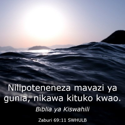 Picture 03 - Zaburi 69:11 SWHULB - Nilipoteneneza mavazi ya gunia, nikawa kituko - Bible Verse Picture