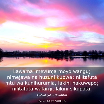 Picture 03 - Zaburi 69:20 SWHULB - Lawama imevunja moyo wangu; nimejawa na huzuni - Bible Verse Picture
