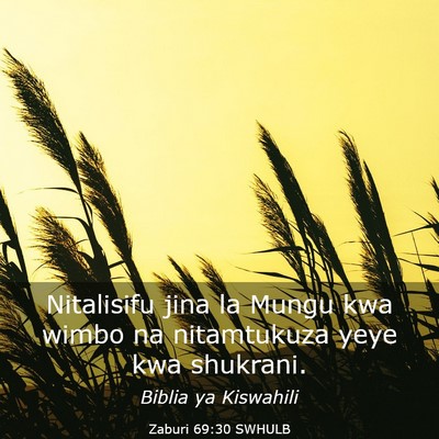 Picture 03 - Zaburi 69:30 SWHULB - Nitalisifu jina la Mungu kwa wimbo na nitamtukuza - Bible Verse Picture
