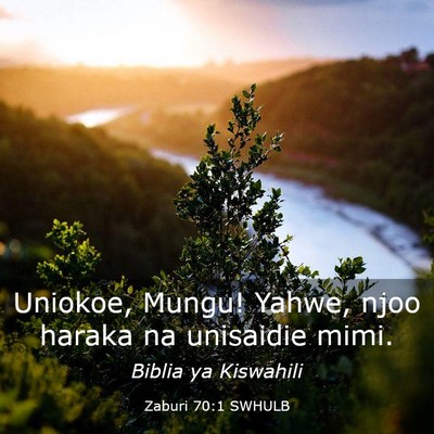 Picture 03 - Zaburi 70:1 SWHULB - Uniokoe, Mungu! Yahwe, njoo haraka na unisaidie - Bible Verse Picture