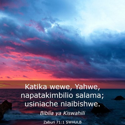 Picture 03 - Zaburi 71:1 SWHULB - Katika wewe, Yahwe, napatakimbilio salama; - Bible Verse Picture