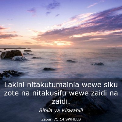 Picture 03 - Zaburi 71:14 SWHULB - Lakini nitakutumainia wewe siku zote na - Bible Verse Picture
