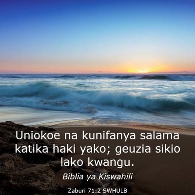 Picture 03 - Zaburi 71:2 SWHULB - Uniokoe na kunifanya salama katika haki yako; - Bible Verse Picture