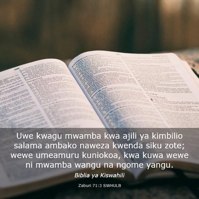 Picture 03 - Zaburi 71:3 SWHULB - Uwe kwagu mwamba kwa ajili ya kimbilio salama - Bible Verse Picture