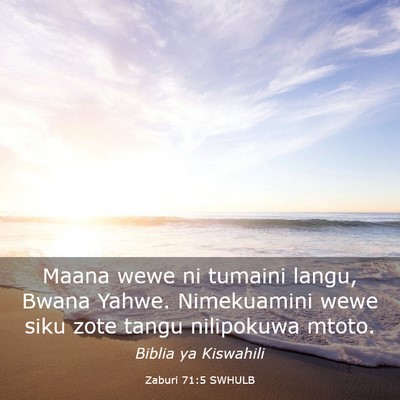 Picture 03 - Zaburi 71:5 SWHULB - Maana wewe ni tumaini langu, Bwana Yahwe. - Bible Verse Picture