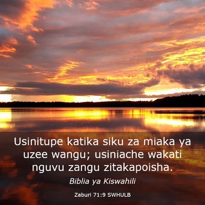 Picture 03 - Zaburi 71:9 SWHULB - Usinitupe katika siku za miaka ya uzee wangu; - Bible Verse Picture