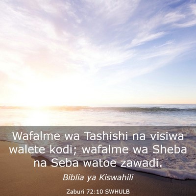 Picture 03 - Zaburi 72:10 SWHULB - Wafalme wa Tashishi na visiwa walete kodi; - Bible Verse Picture