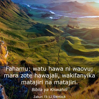 Picture 03 - Zaburi 73:12 SWHULB - Fahamu: watu hawa ni waovu; mara zote hawajali, - Bible Verse Picture