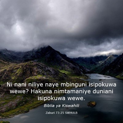Picture 03 - Zaburi 73:25 SWHULB - Ni nani niliye naye mbinguni isipokuwa wewe? - Bible Verse Picture