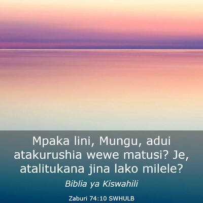 Picture 03 - Zaburi 74:10 SWHULB - Mpaka lini, Mungu, adui atakurushia wewe matusi? - Bible Verse Picture