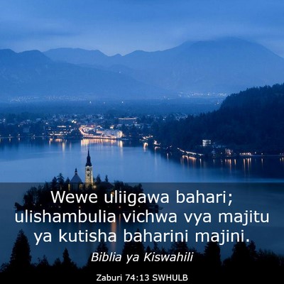 Picture 03 - Zaburi 74:13 SWHULB - Wewe uliigawa bahari; ulishambulia vichwa vya - Bible Verse Picture