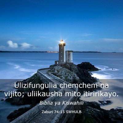 Picture 03 - Zaburi 74:15 SWHULB - Ulizifungulia chemchem na vijito; uliikausha mito - Bible Verse Picture