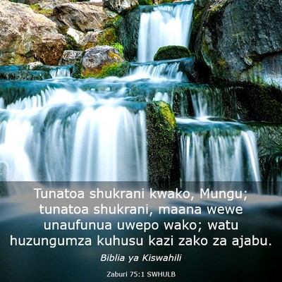 Picture 03 - Zaburi 75:1 SWHULB - Tunatoa shukrani kwako, Mungu; tunatoa shukrani, - Bible Verse Picture