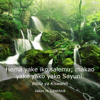 Picture 03 - Zaburi 76:2 SWHULB - Hema yake iko salemu; makao yake yako yako - Bible Verse Picture