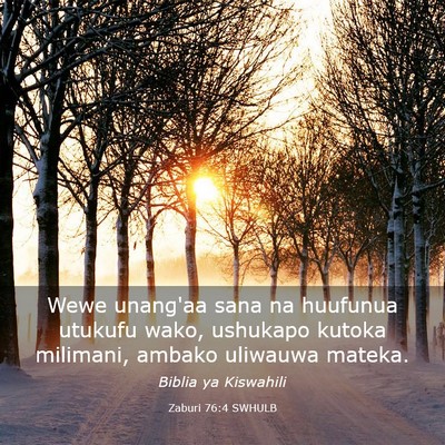 Picture 03 - Zaburi 76:4 SWHULB - Wewe unang'aa sana na huufunua utukufu wako, - Bible Verse Picture