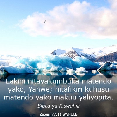 Picture 03 - Zaburi 77:11 SWHULB - Lakini nitayakumbuka matendo yako, Yahwe; - Bible Verse Picture