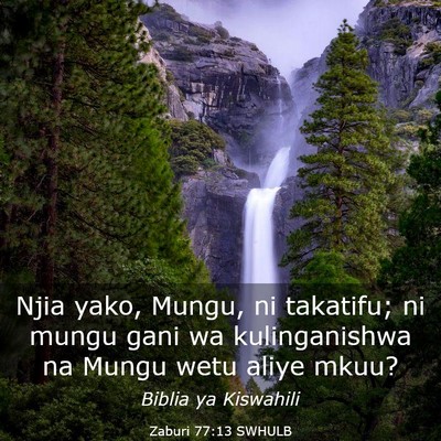 Picture 03 - Zaburi 77:13 SWHULB - Njia yako, Mungu, ni takatifu; ni mungu gani wa - Bible Verse Picture