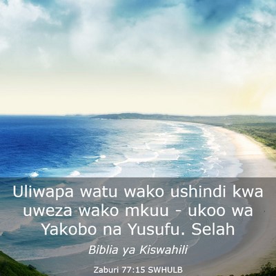 Picture 03 - Zaburi 77:15 SWHULB - Uliwapa watu wako ushindi kwa uweza wako mkuu - - Bible Verse Picture