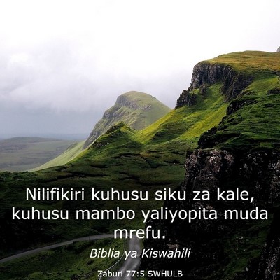 Picture 03 - Zaburi 77:5 SWHULB - Nilifikiri kuhusu siku za kale, kuhusu mambo - Bible Verse Picture