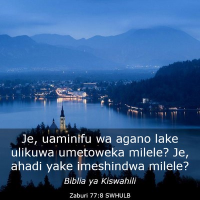 Picture 03 - Zaburi 77:8 SWHULB - Je, uaminifu wa agano lake ulikuwa umetoweka - Bible Verse Picture