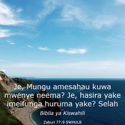 Picture 03 - Zaburi 77:9 SWHULB - Je, Mungu amesahau kuwa mwenye neema? Je, hasira - Bible Verse Picture