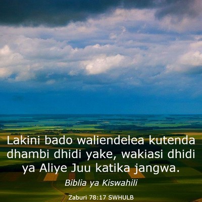 Picture 03 - Zaburi 78:17 SWHULB - Lakini bado waliendelea kutenda dhambi dhidi - Bible Verse Picture