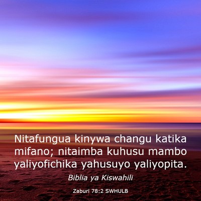 Picture 03 - Zaburi 78:2 SWHULB - Nitafungua kinywa changu katika mifano; nitaimba - Bible Verse Picture