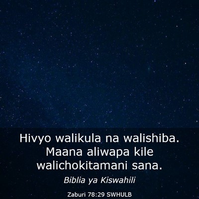 Picture 03 - Zaburi 78:29 SWHULB - Hivyo walikula na walishiba. Maana aliwapa kile - Bible Verse Picture