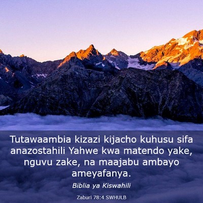 Picture 03 - Zaburi 78:4 SWHULB - Tutawaambia kizazi kijacho kuhusu sifa - Bible Verse Picture