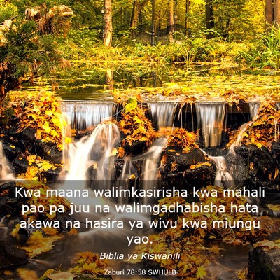 Picture 03 - Zaburi 78:58 SWHULB - Kwa maana walimkasirisha kwa mahali pao pa juu na - Bible Verse Picture