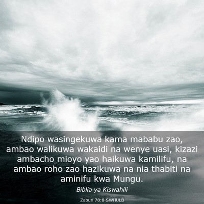 Picture 03 - Zaburi 78:8 SWHULB - Ndipo wasingekuwa kama mababu zao, ambao walikuwa - Bible Verse Picture