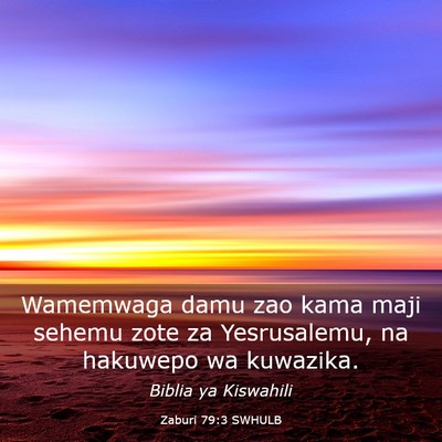 Picture 03 - Zaburi 79:3 SWHULB - Wamemwaga damu zao kama maji sehemu zote za - Bible Verse Picture