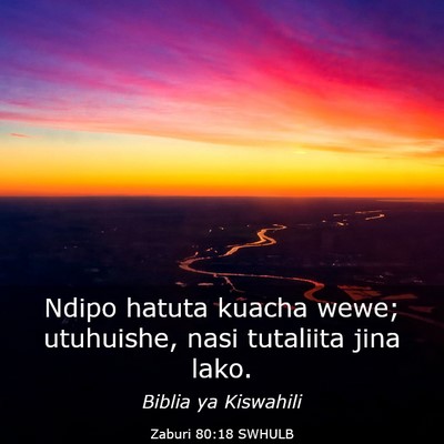 Picture 03 - Zaburi 80:18 SWHULB - Ndipo hatuta kuacha wewe; utuhuishe, nasi - Bible Verse Picture