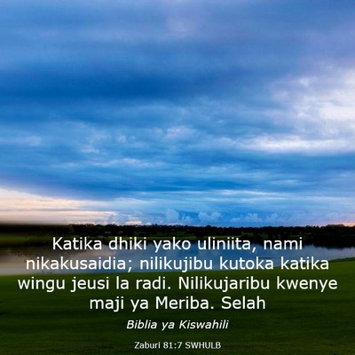 Picture 03 - Zaburi 81:7 SWHULB - Katika dhiki yako uliniita, nami nikakusaidia; - Bible Verse Picture