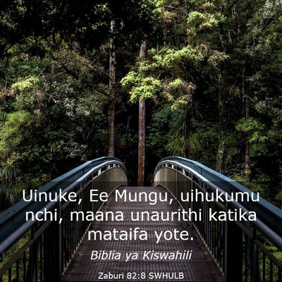 Picture 03 - Zaburi 82:8 SWHULB - Uinuke, Ee Mungu, uihukumu nchi, maana unaurithi - Bible Verse Picture