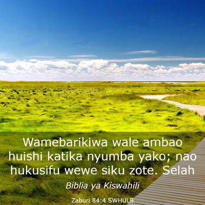 Picture 03 - Zaburi 84:4 SWHULB - Wamebarikiwa wale ambao huishi katika nyumba - Bible Verse Picture