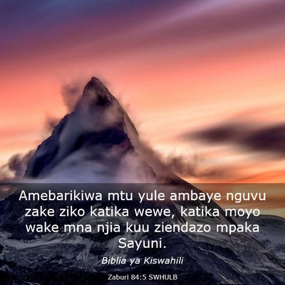 Picture 03 - Zaburi 84:5 SWHULB - Amebarikiwa mtu yule ambaye nguvu zake ziko - Bible Verse Picture