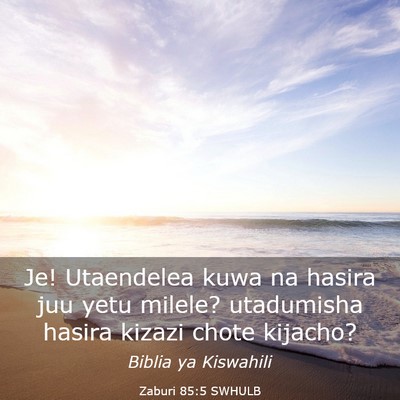 Picture 03 - Zaburi 85:5 SWHULB - Je! Utaendelea kuwa na hasira juu yetu milele? - Bible Verse Picture