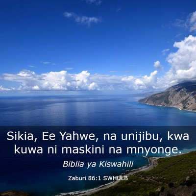 Picture 03 - Zaburi 86:1 SWHULB - Sikia, Ee Yahwe, na unijibu, kwa kuwa ni maskini - Bible Verse Picture