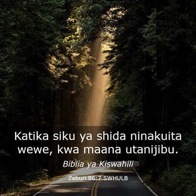 Picture 03 - Zaburi 86:7 SWHULB - Katika siku ya shida ninakuita wewe, kwa maana - Bible Verse Picture