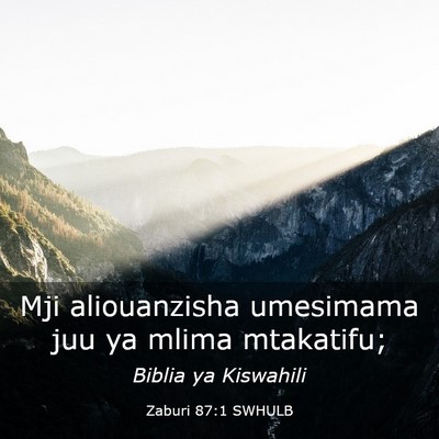 Picture 03 - Zaburi 87:1 SWHULB - Mji aliouanzisha umesimama juu ya mlima - Bible Verse Picture