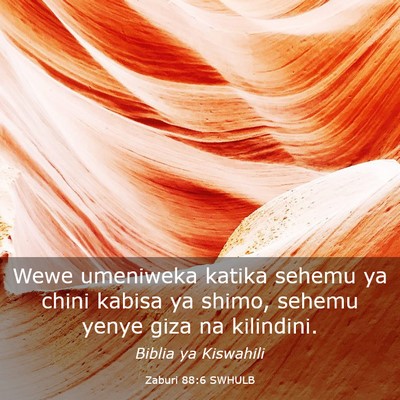 Picture 03 - Zaburi 88:6 SWHULB - Wewe umeniweka katika sehemu ya chini kabisa ya - Bible Verse Picture