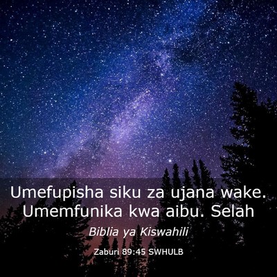 Picture 03 - Zaburi 89:45 SWHULB - Umefupisha siku za ujana wake. Umemfunika kwa - Bible Verse Picture