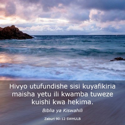 Picture 03 - Zaburi 90:12 SWHULB - Hivyo utufundishe sisi kuyafikiria maisha yetu - Bible Verse Picture