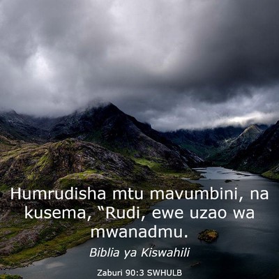 Picture 03 - Zaburi 90:3 SWHULB - Humrudisha mtu mavumbini, na kusema, “Rudi, ewe - Bible Verse Picture