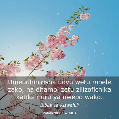 Picture 03 - Zaburi 90:8 SWHULB - Umeudhihirisha uovu wetu mbele zako, na dhambi - Bible Verse Picture
